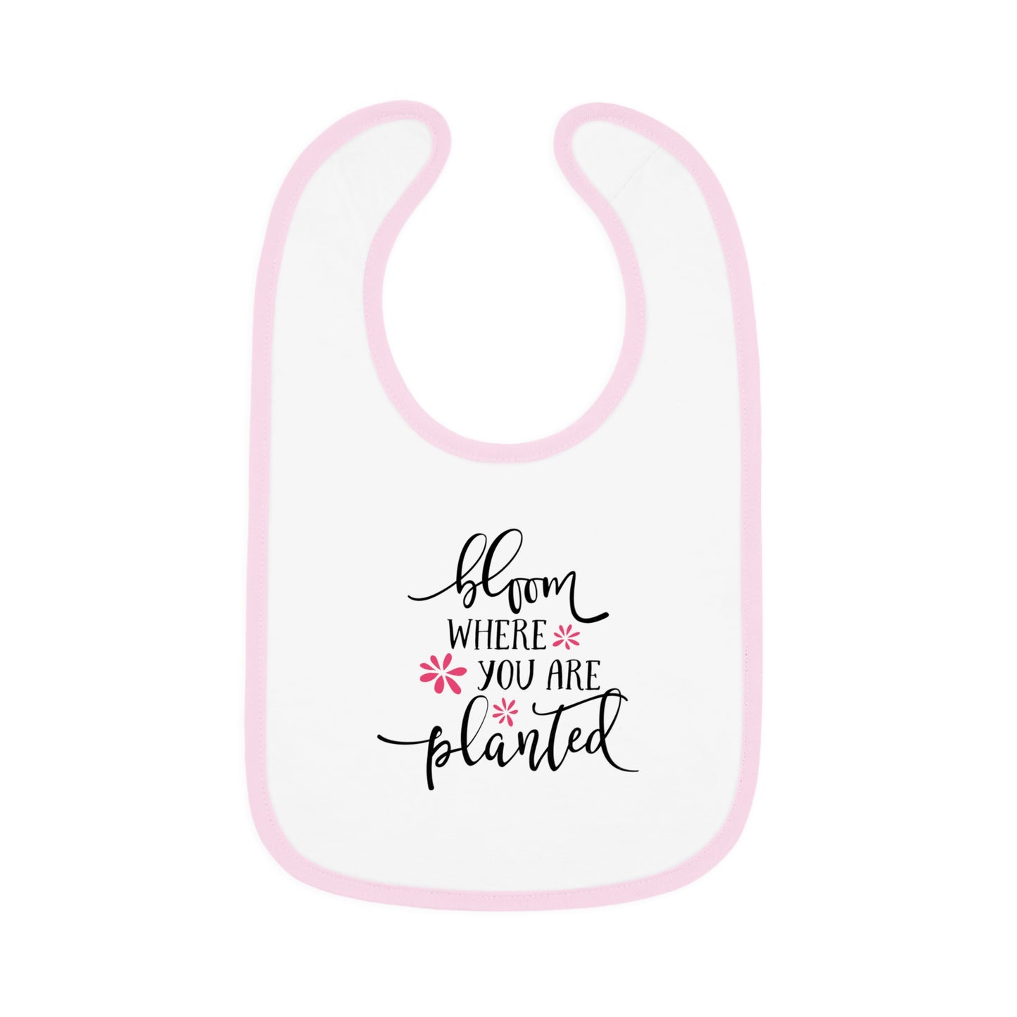 Bloom Where You Are Planted - Pink Flowers - Baby Contrast Trim Jersey Bib