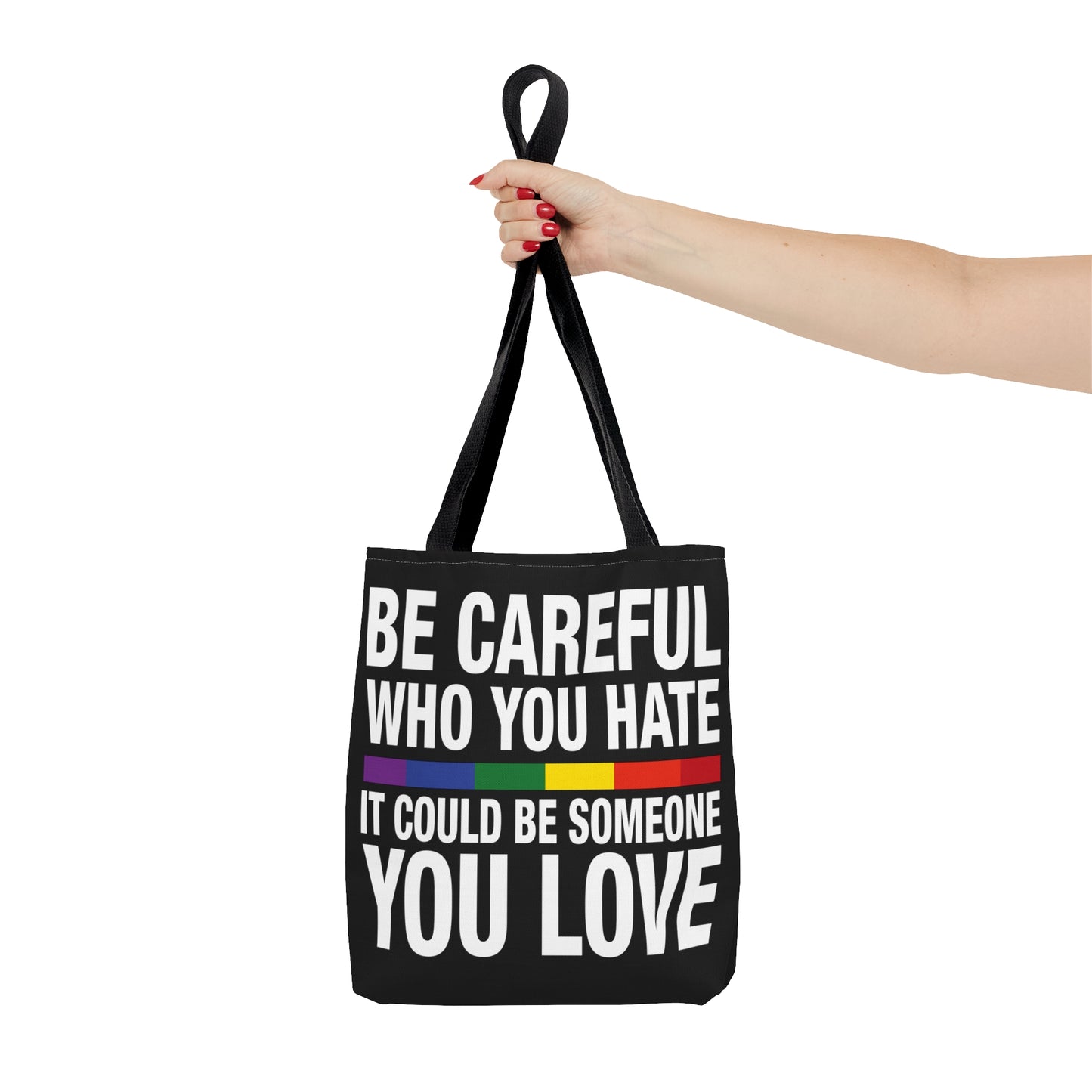 Be Careful Who You Hate - It Could Be Someone You LOVE - Be Who You Are - Practical, high-quality Tote Bag
