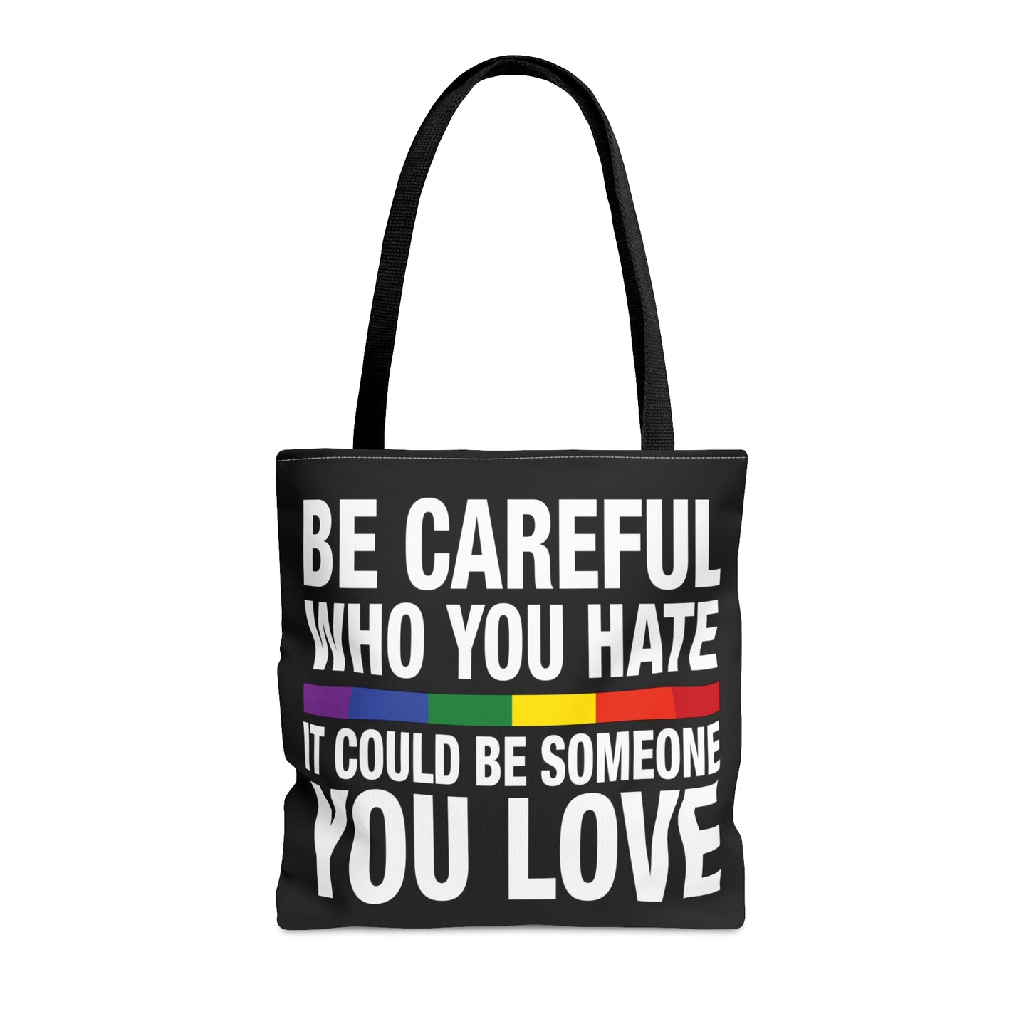 Be Careful Who You Hate - It Could Be Someone You LOVE - Be Who You Are - Practical, high-quality Tote Bag