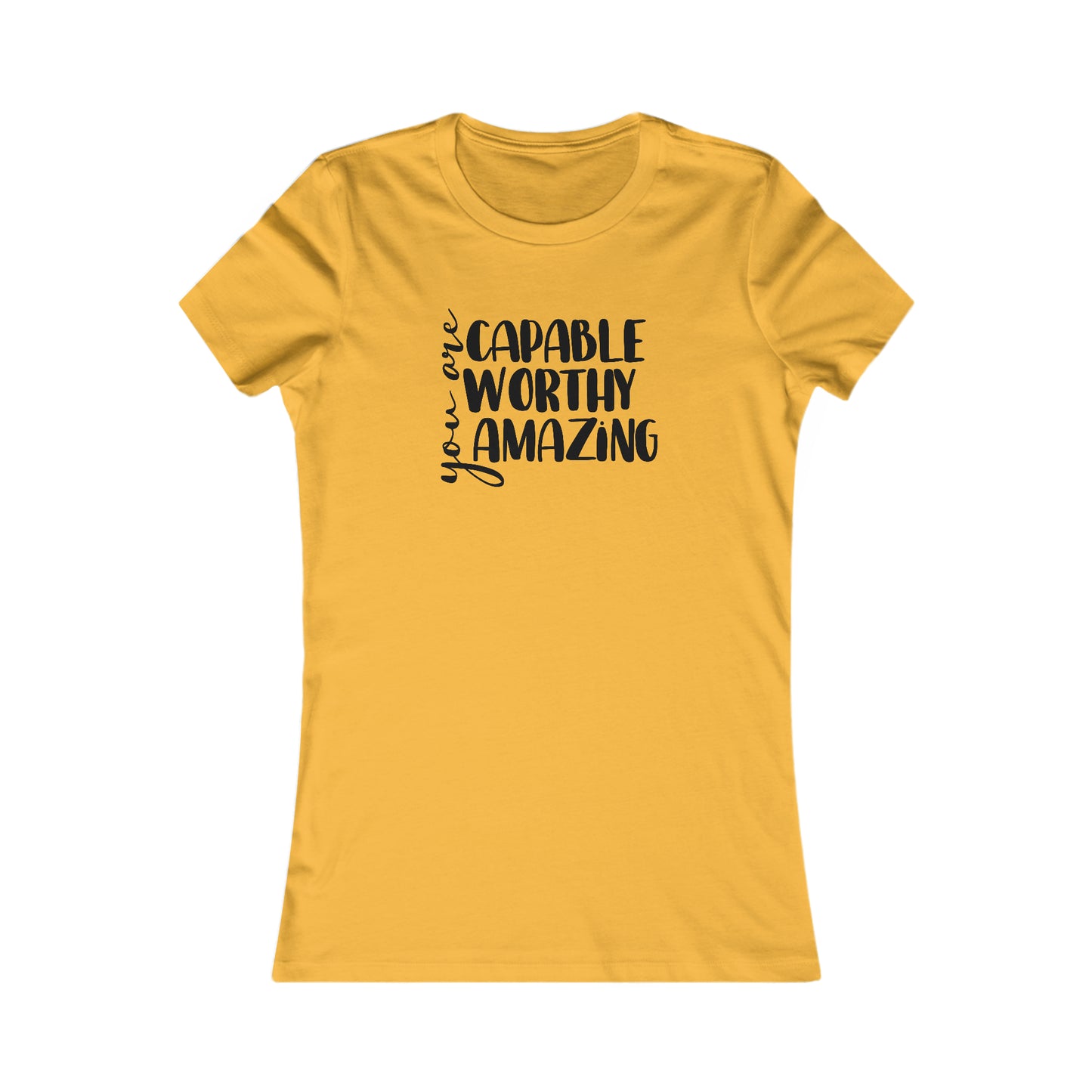 You are Capable, Worthy, Amazing - Women's Favorite Tee