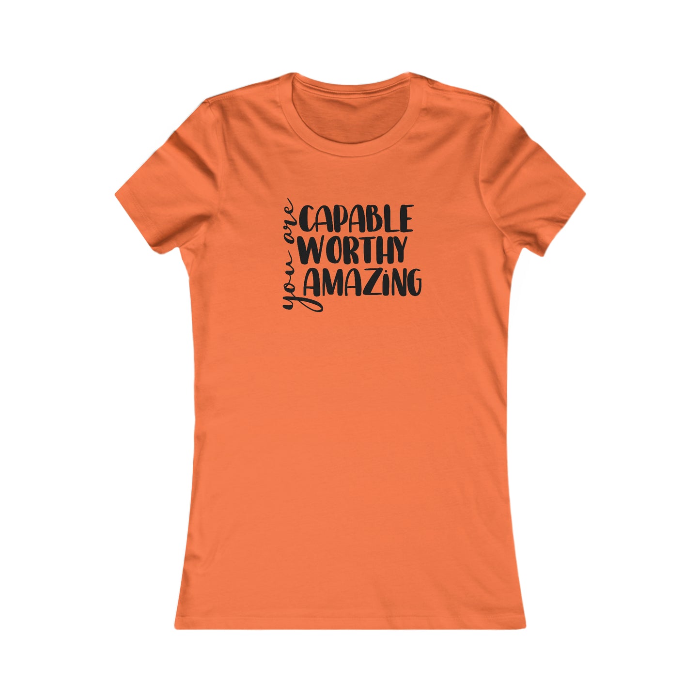 You are Capable, Worthy, Amazing - Women's Favorite Tee