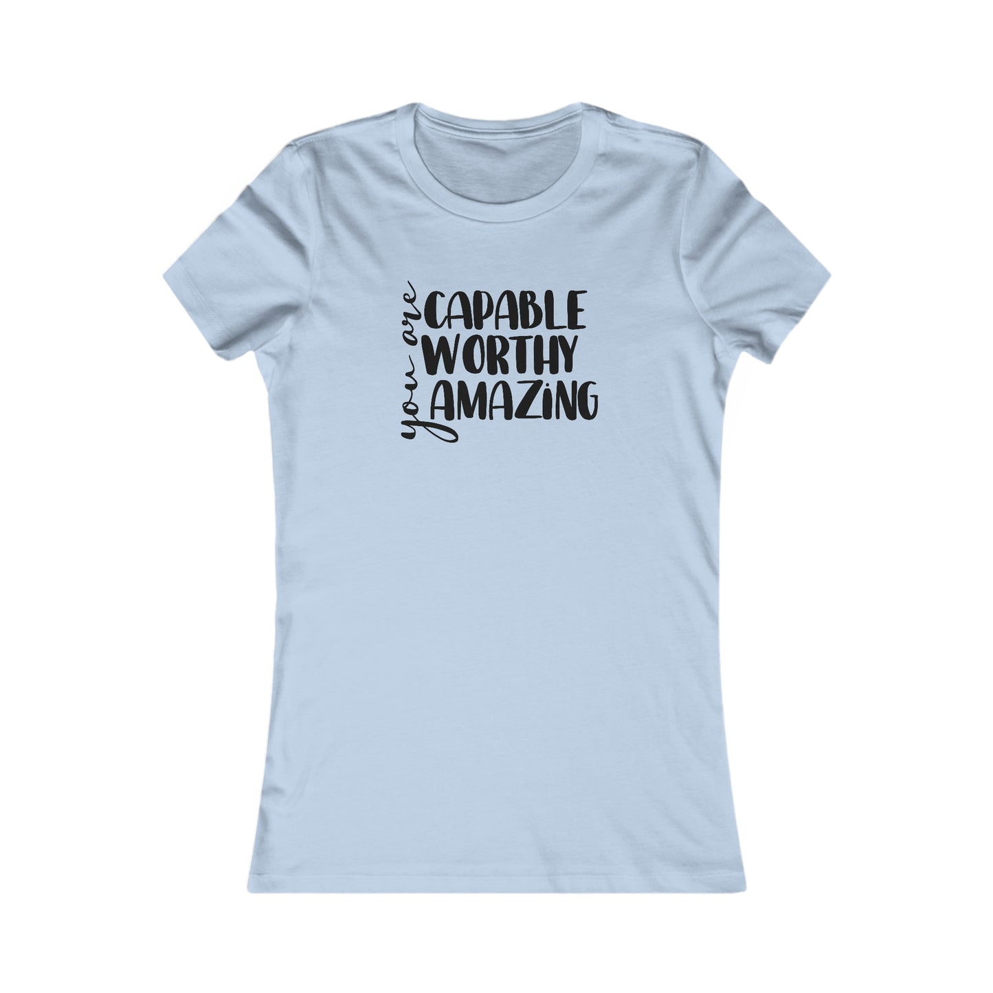 You are Capable, Worthy, Amazing - Women's Favorite Tee
