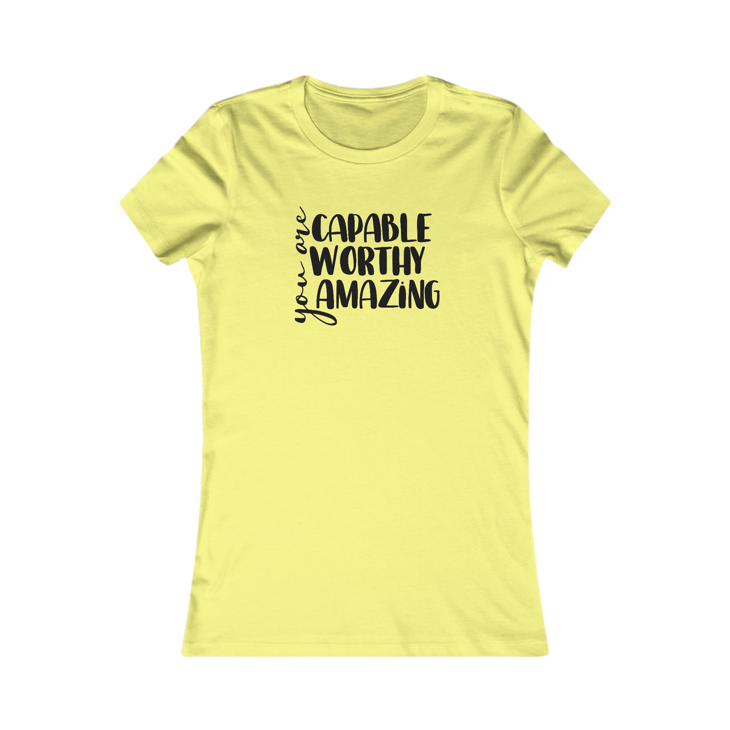 You are Capable, Worthy, Amazing - Women's Favorite Tee