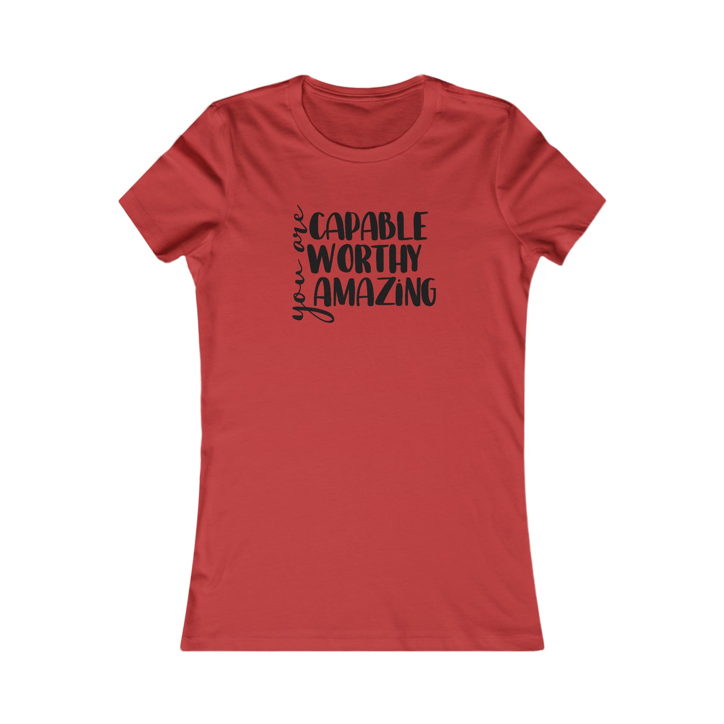 You are Capable, Worthy, Amazing - Women's Favorite Tee