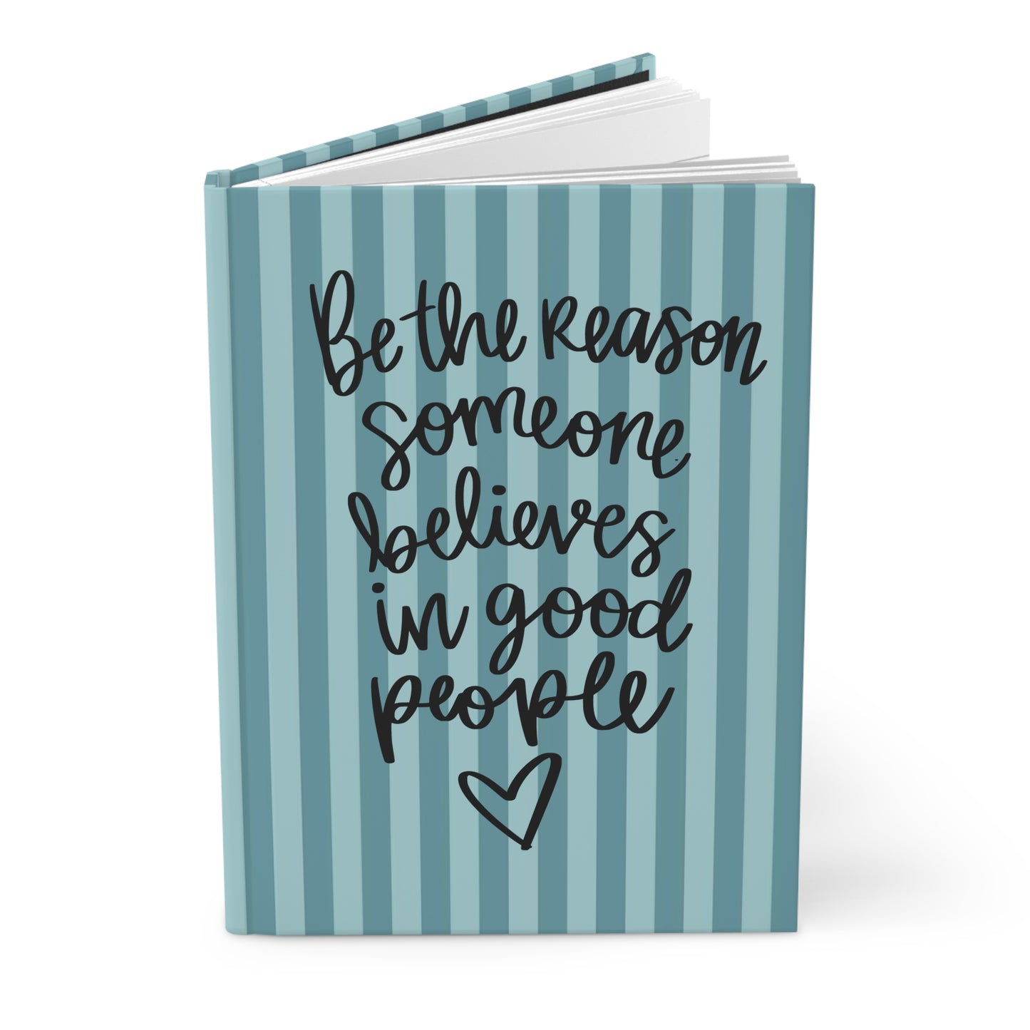 Be the Reason Someone Believes in Good People - Teal - Hardcover Lined Journal Matte