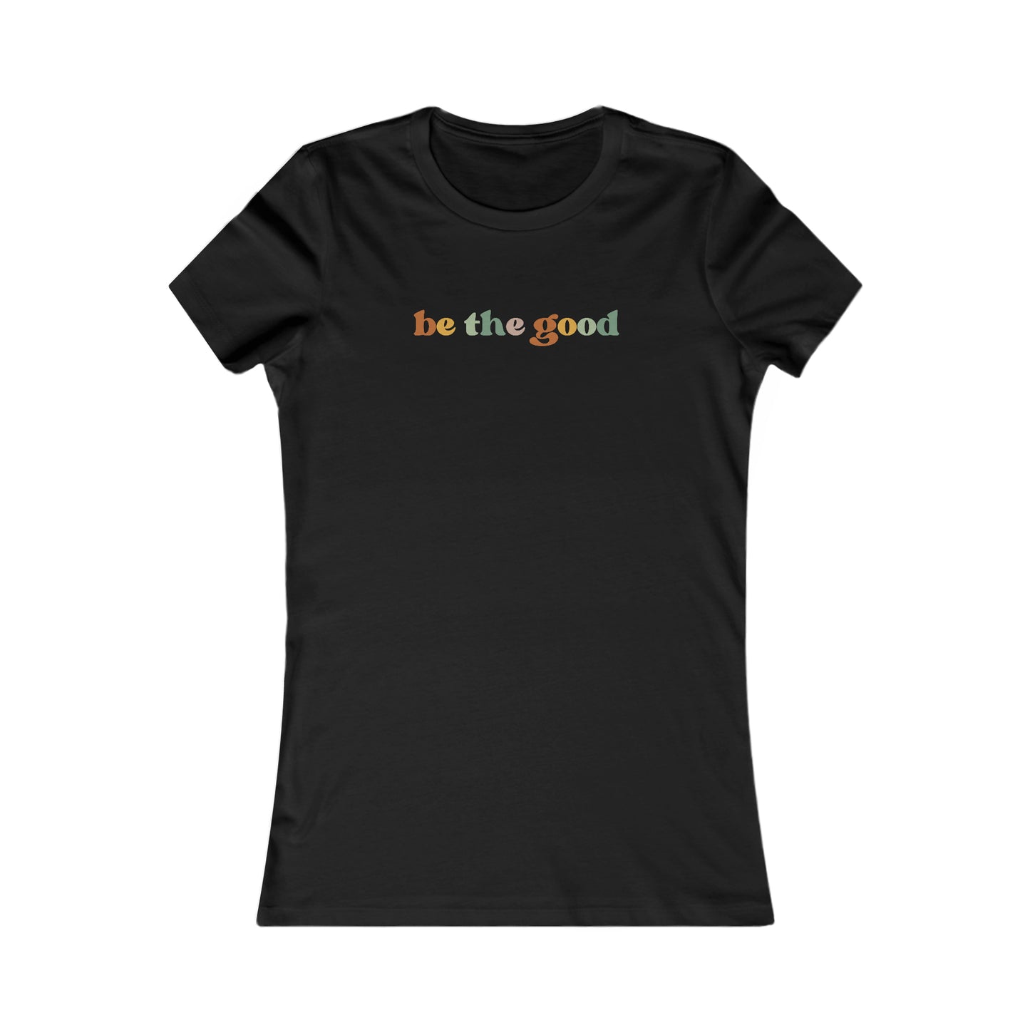 be the good - Women's Favorite Tee