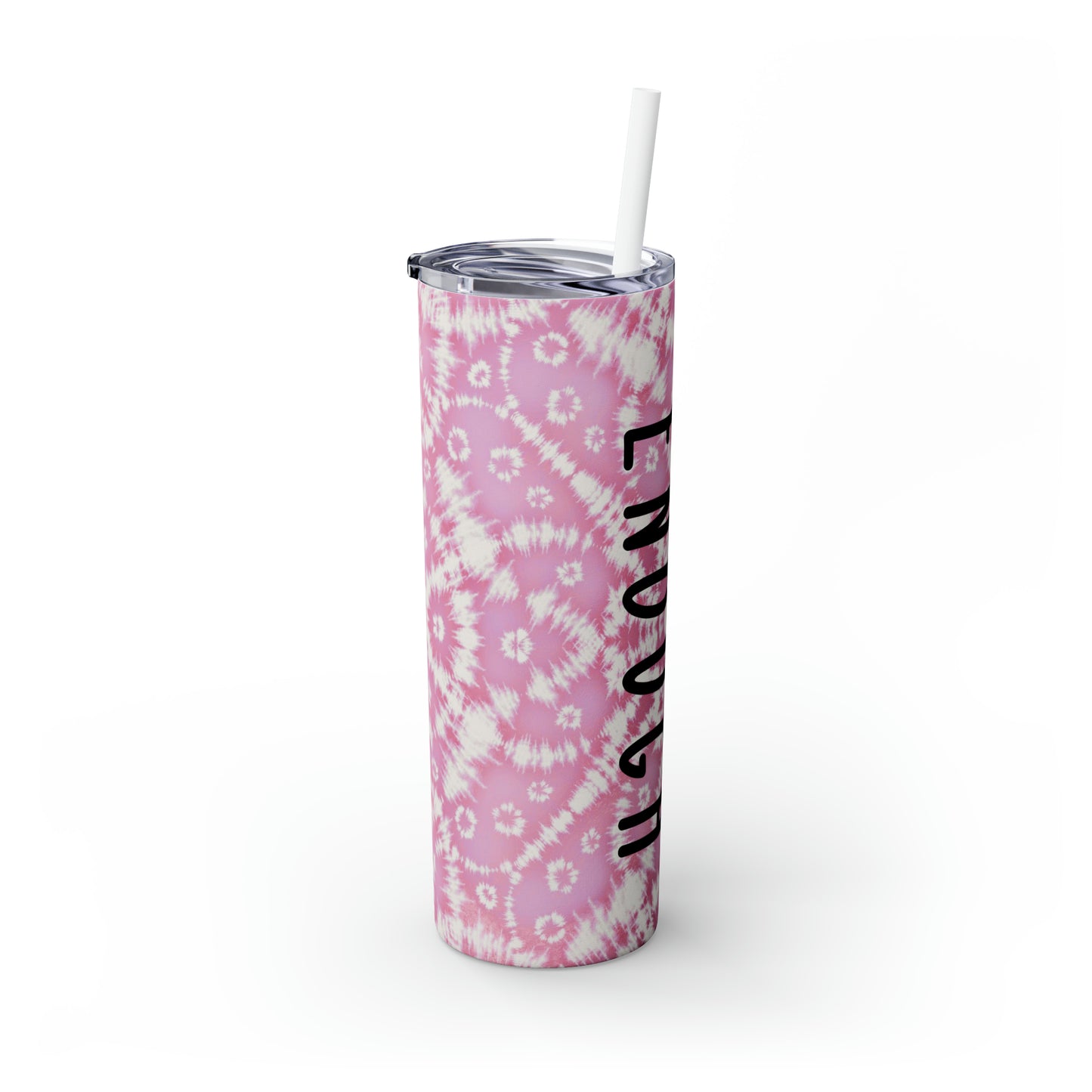 I Am Enough - Pink Batik - Skinny Tumbler with Straw, 20oz - Stainless Steel