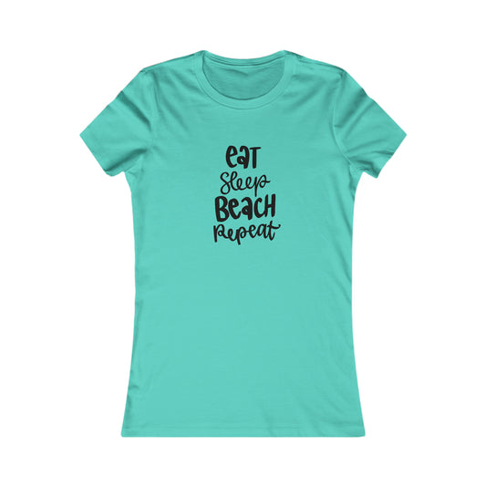 Eat, Sleep, Beach, Repeat - Women's Favorite Tee