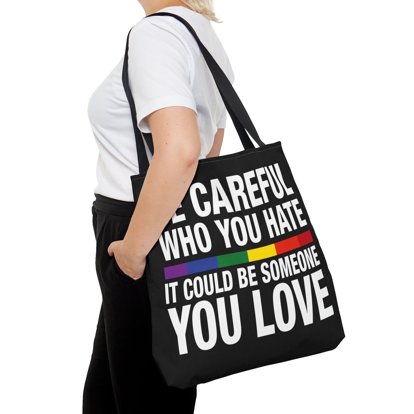 Be Careful Who You Hate - It Could Be Someone You LOVE - Be Who You Are - Practical, high-quality Tote Bag