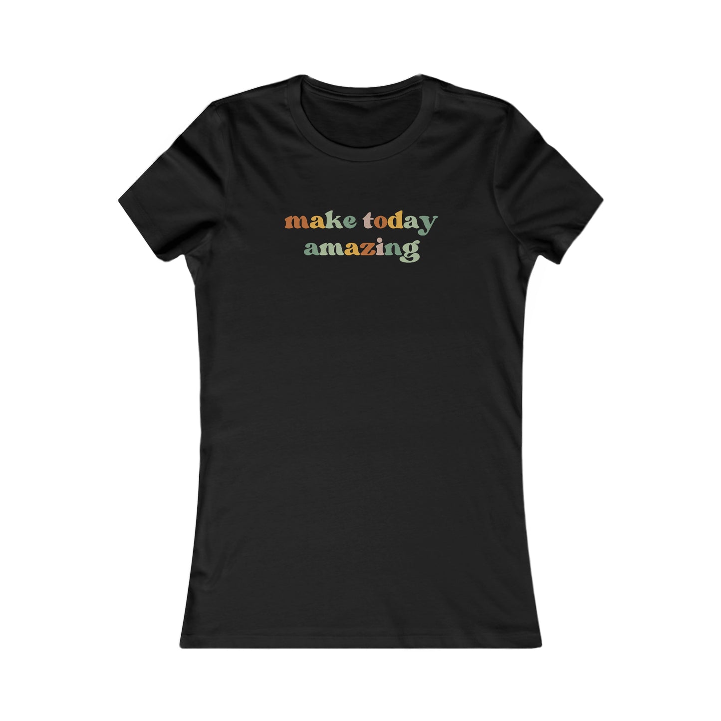 Make today amazing - Women's Favorite Tee
