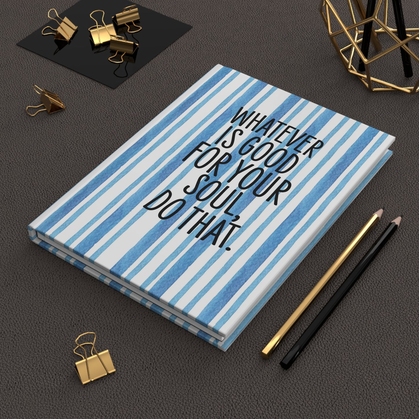 Whatever is Good for Your Soul, Do That - Inspirational Quote - Beautiful Everyday Journaling - Winter Paper 3 - Hardcover Journal Matte
