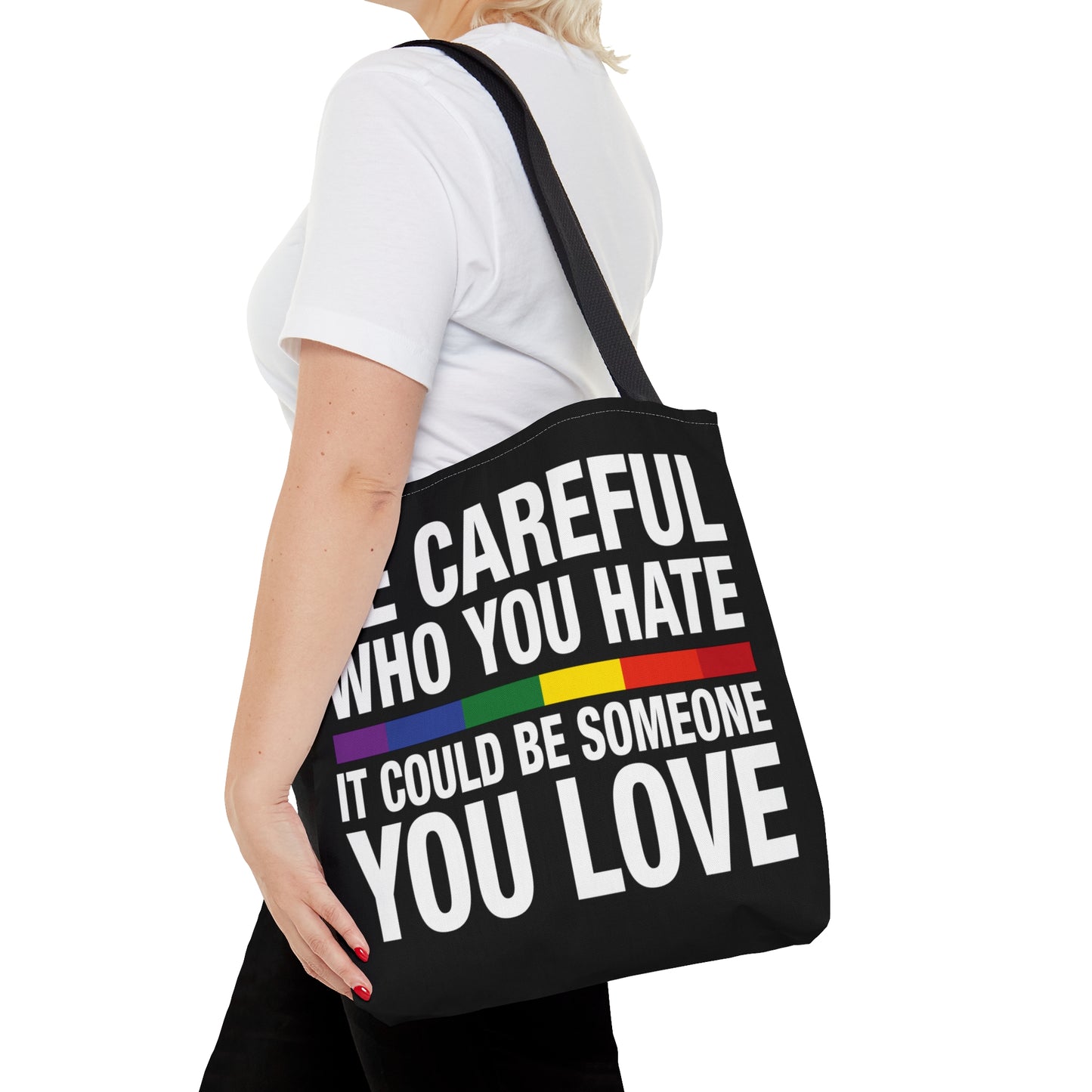 Be Careful Who You Hate - It Could Be Someone You LOVE - Be Who You Are - Practical, high-quality Tote Bag