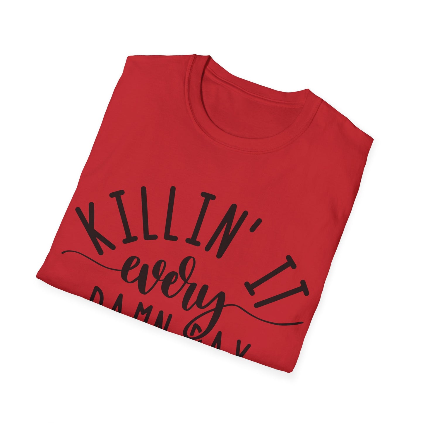 KILLIN' IT Every Damn Day - Unisex Softstyle T-Shirt