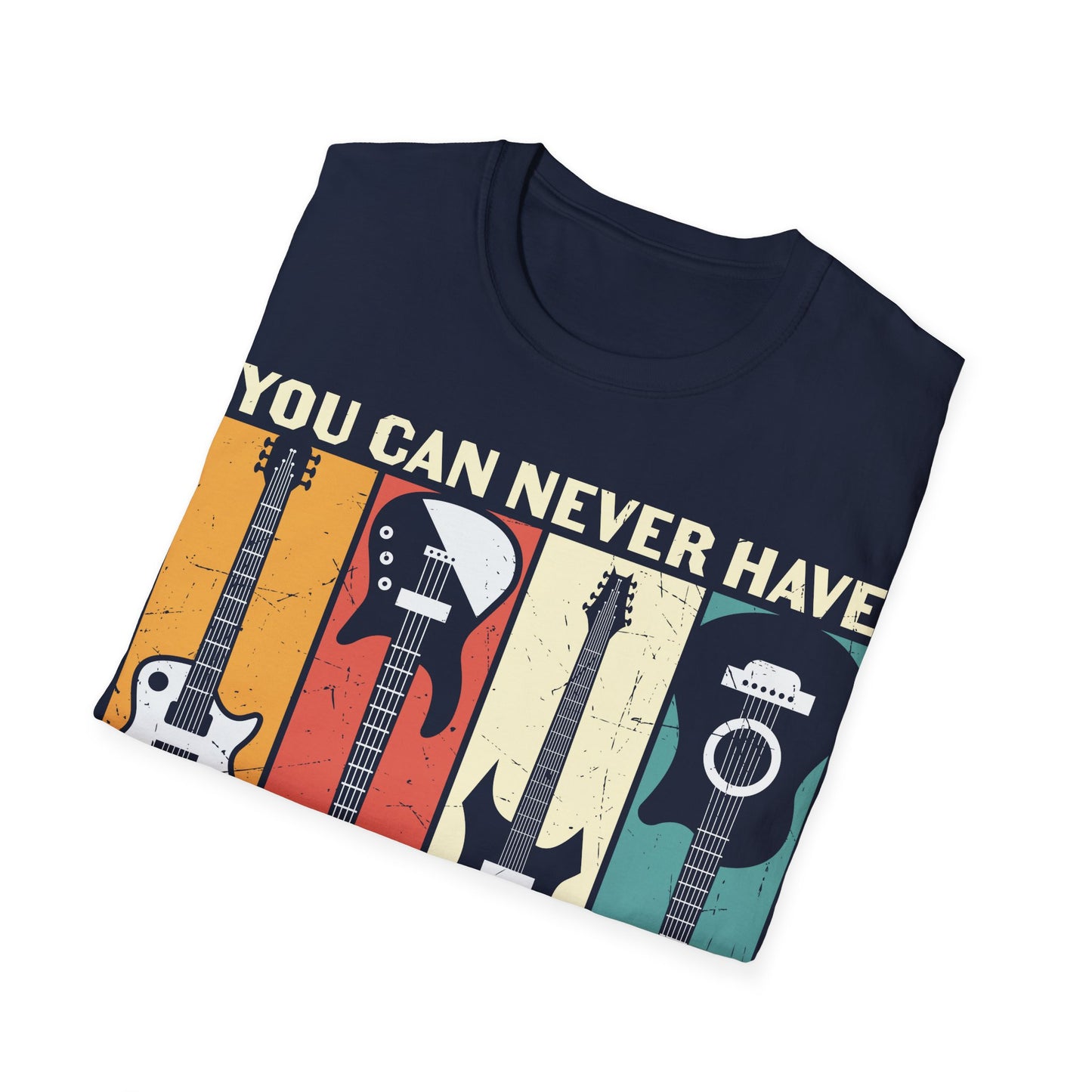 You Can Never Have Too Many Guitars - Unisex Softstyle T-Shirt