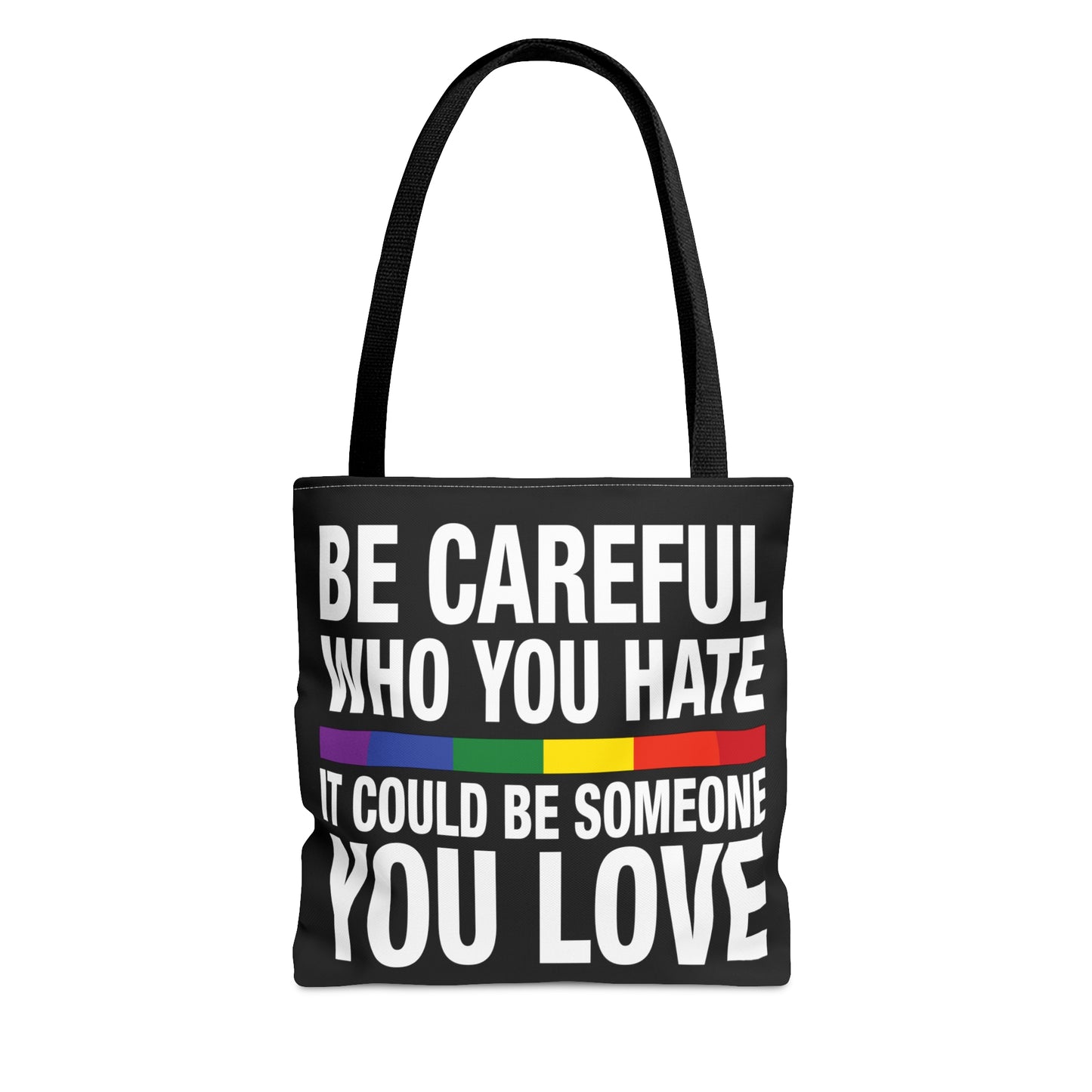 Be Careful Who You Hate - It Could Be Someone You LOVE - Be Who You Are - Practical, high-quality Tote Bag