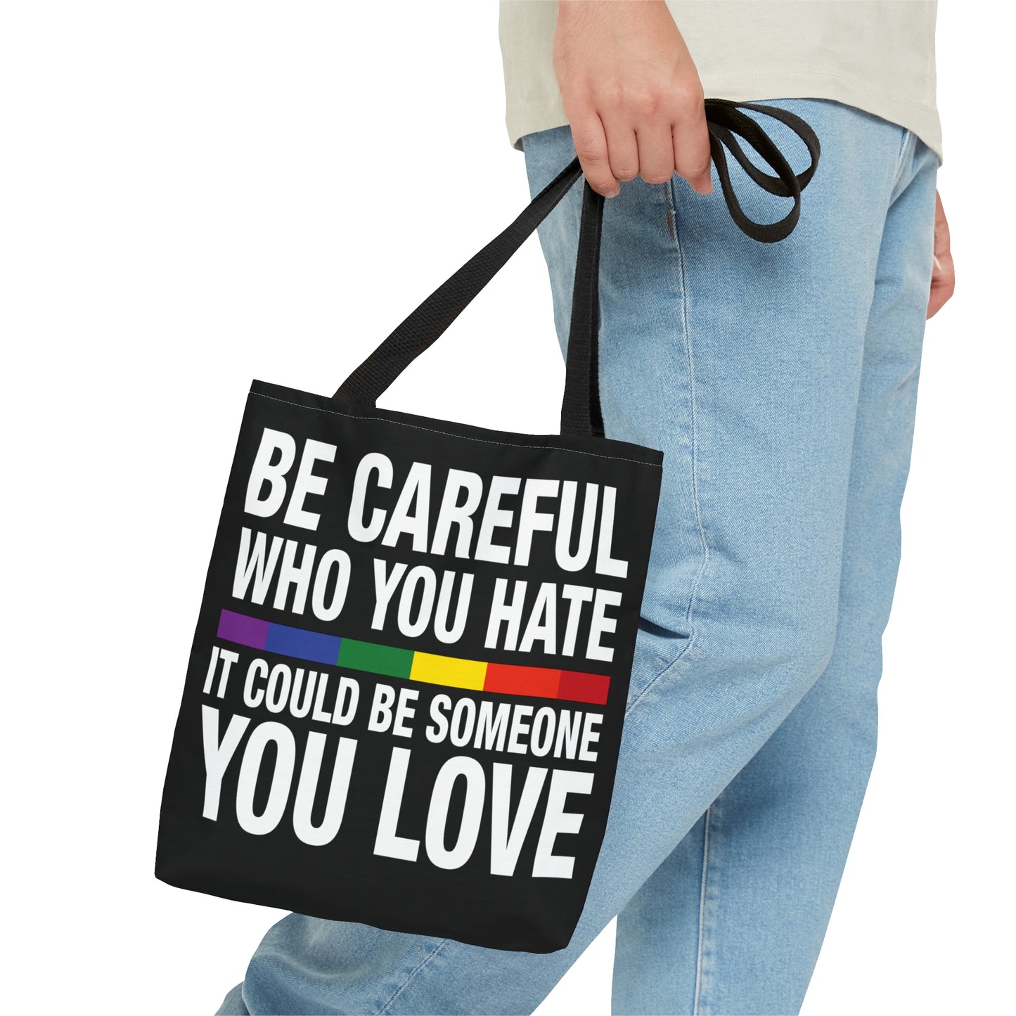 Be Careful Who You Hate - It Could Be Someone You LOVE - Be Who You Are - Practical, high-quality Tote Bag