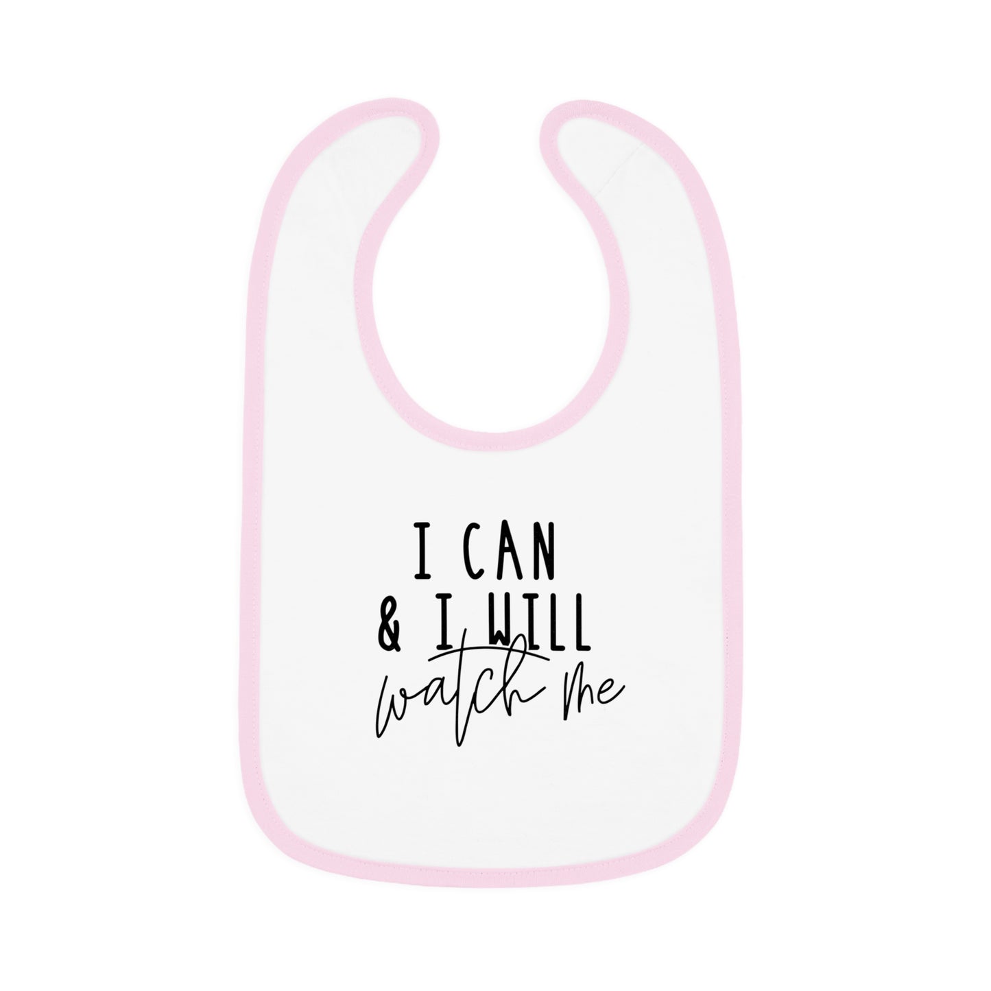 I Can, I Will, Watch Me - Baby Contrast Trim Jersey Bib