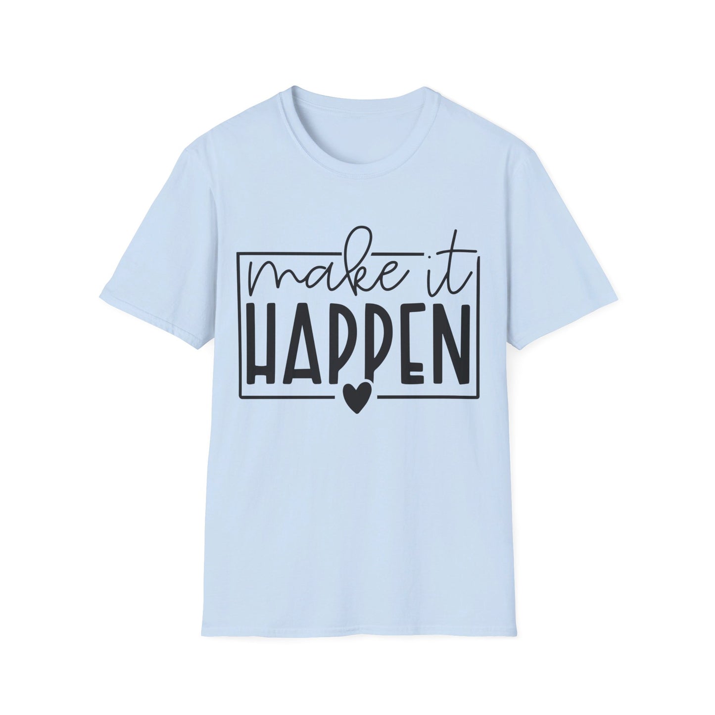 Make it Happen - Unisex Softstyle T-Shirt