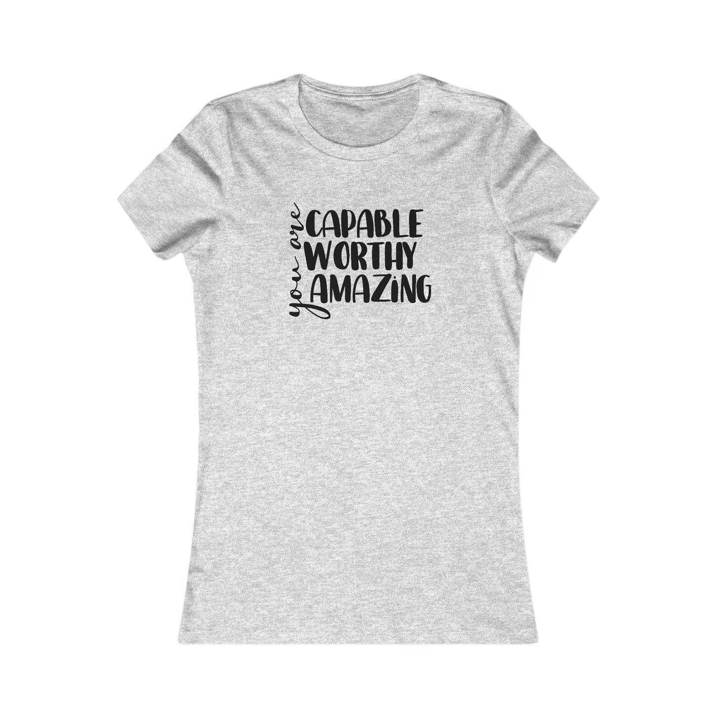 You are Capable, Worthy, Amazing - Women's Favorite Tee