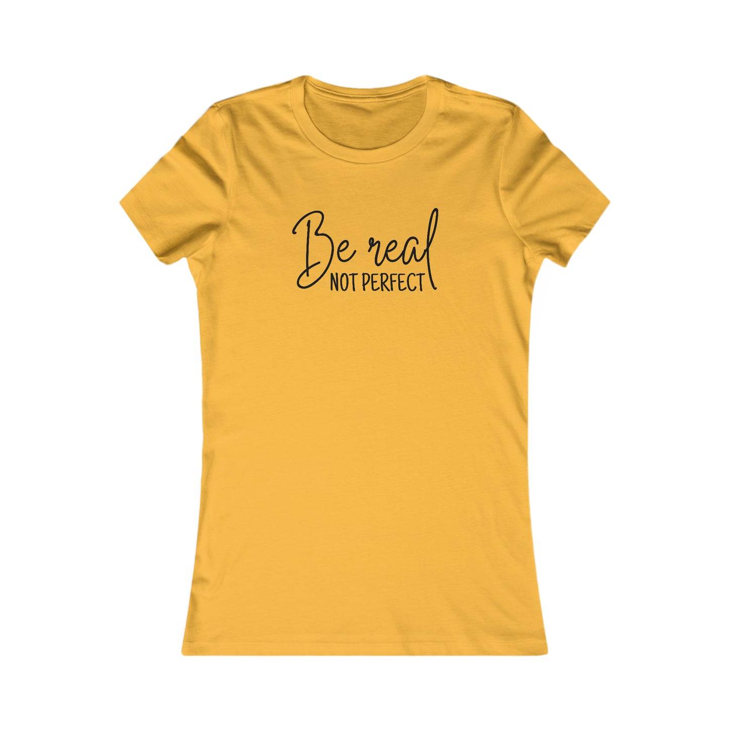 Be Real Not Perfect - Women's Favorite Tee