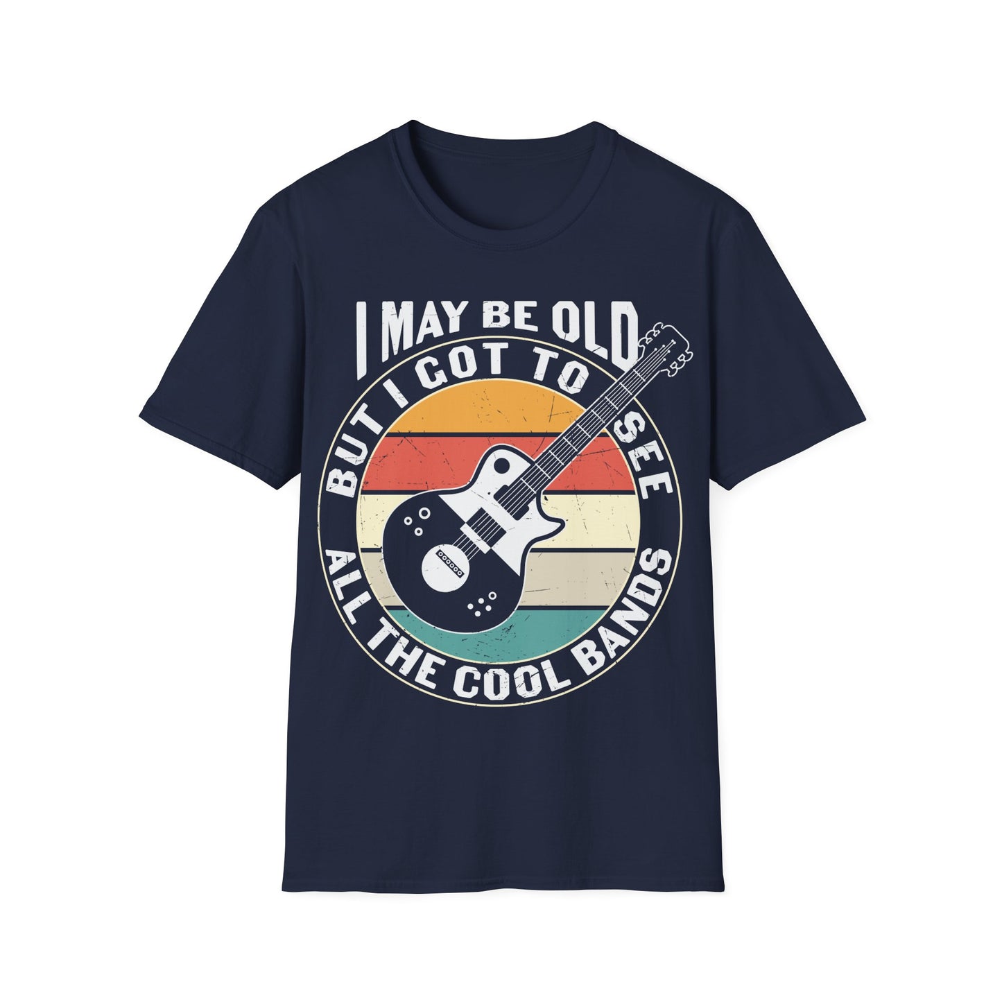 I May Be Old, but I Got to See All the Cool Bands - Unisex Softstyle T-Shirt
