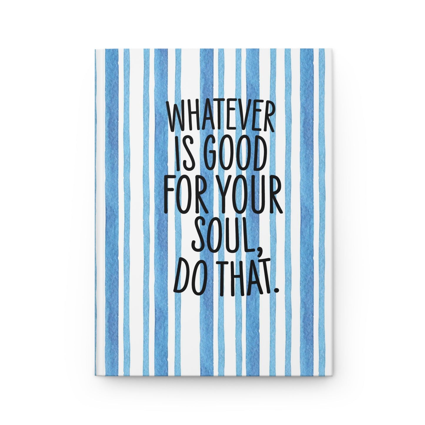 Whatever is Good for Your Soul, Do That - Inspirational Quote - Beautiful Everyday Journaling - Winter Paper 3 - Hardcover Journal Matte