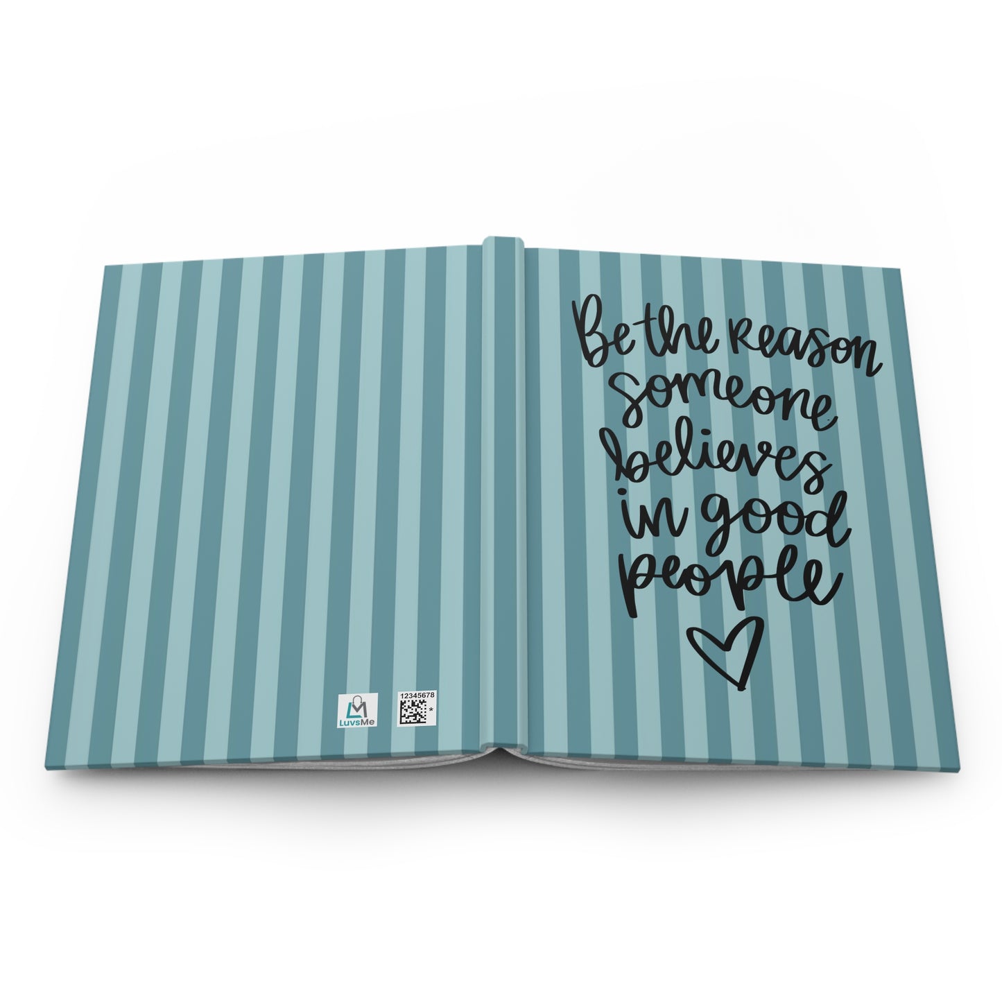 Be the Reason Someone Believes in Good People - Teal - Hardcover Lined Journal Matte