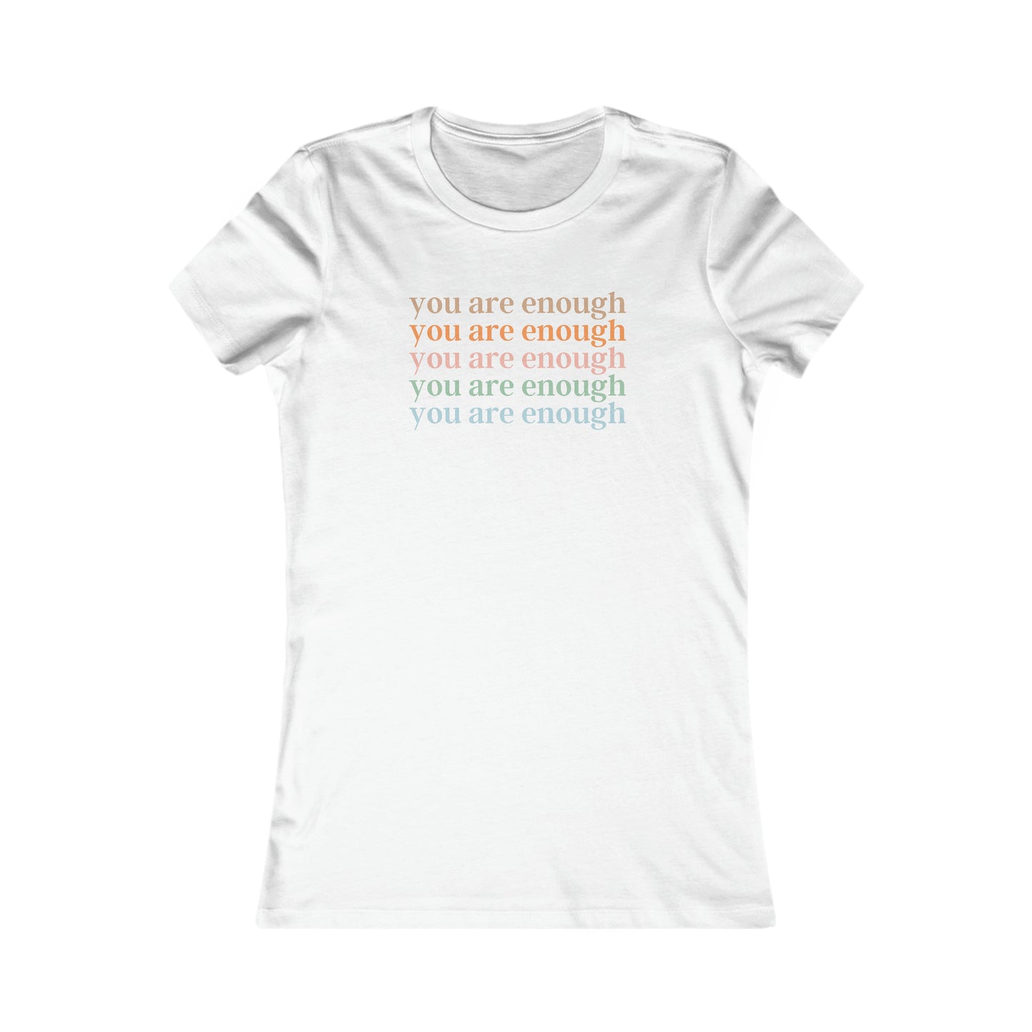 you are enough - Women's Favorite Tee