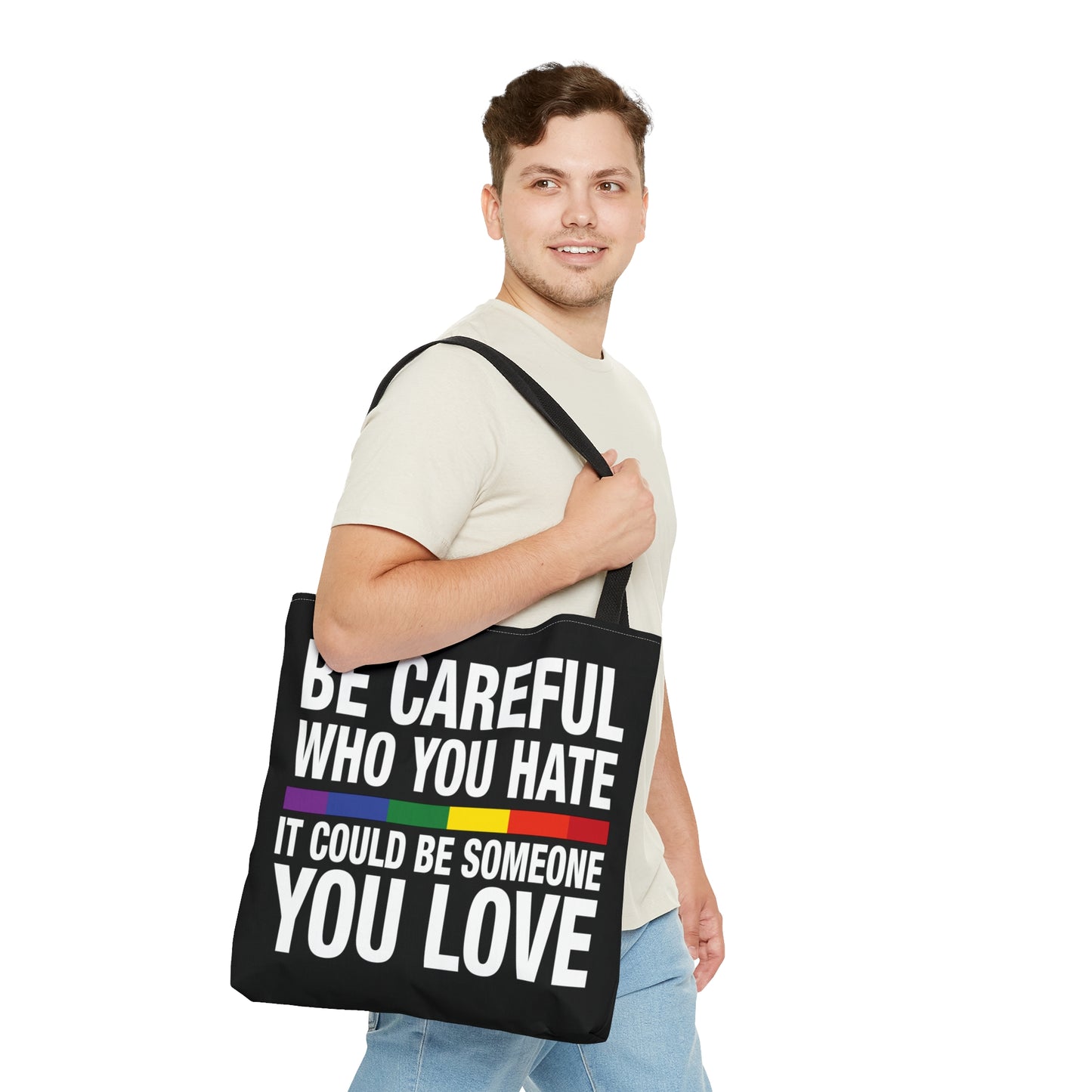 Be Careful Who You Hate - It Could Be Someone You LOVE - Be Who You Are - Practical, high-quality Tote Bag