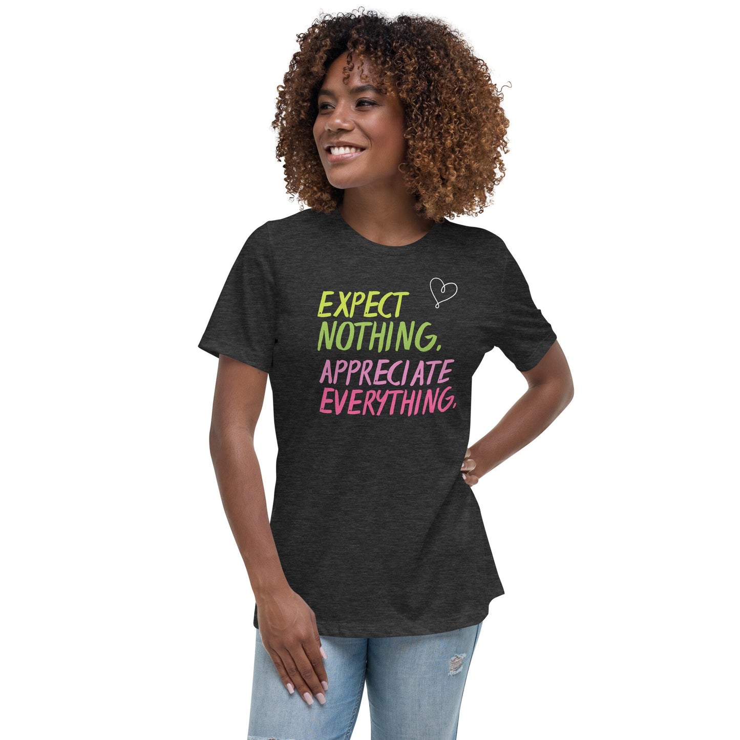 Expect Nothing Appreciate Everything Women's Relaxed T-Shirt