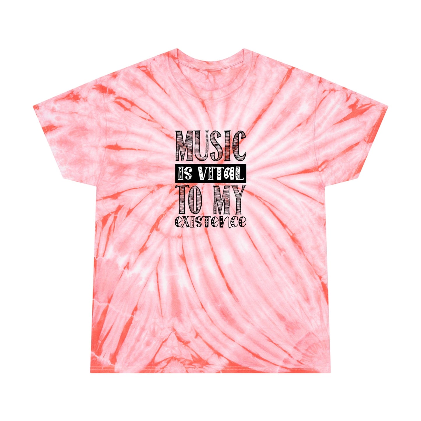 Music is Vital to my Existence - Tie-Dye Tee, Cyclone