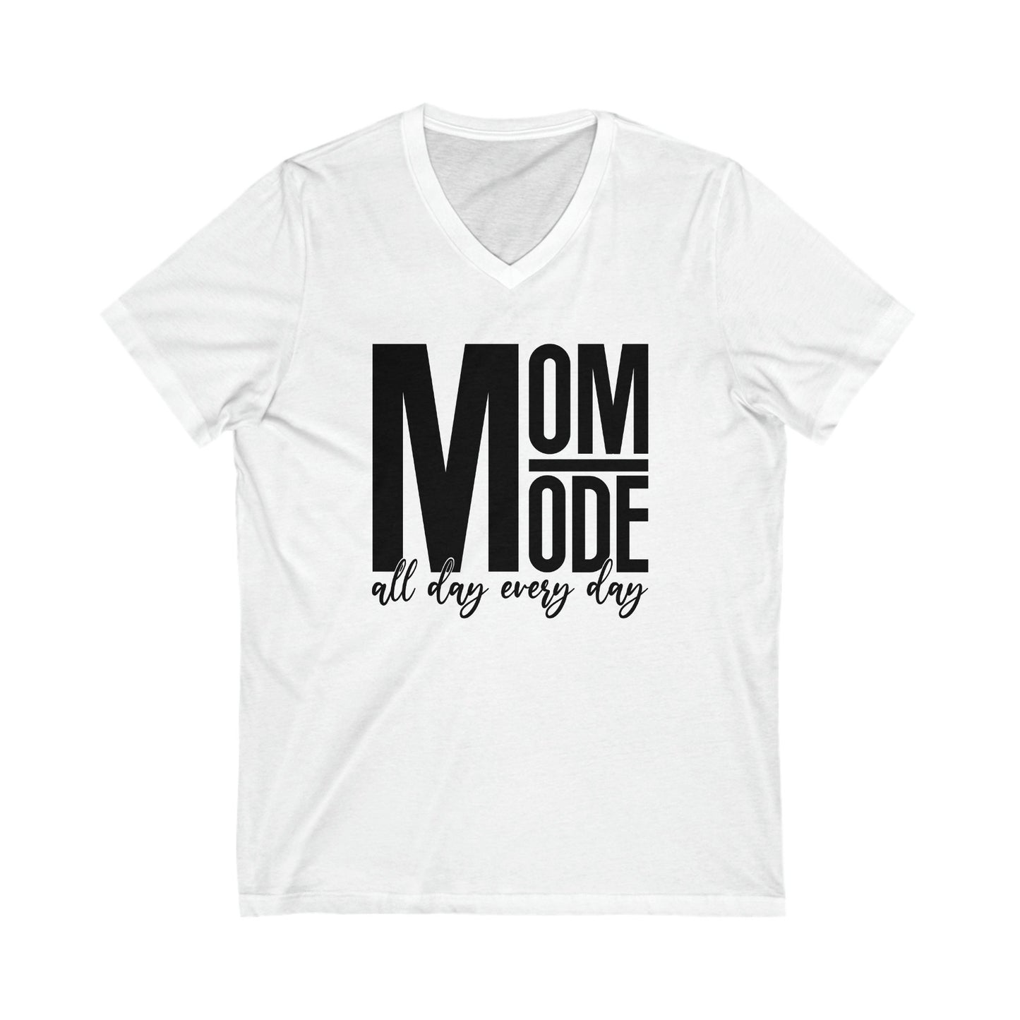 MOM Mode - All Day Every Day - Best Mom - Celebrate Mom - Strong Woman - Mom Humor - Unisex Jersey Short Sleeve V-Neck Tee