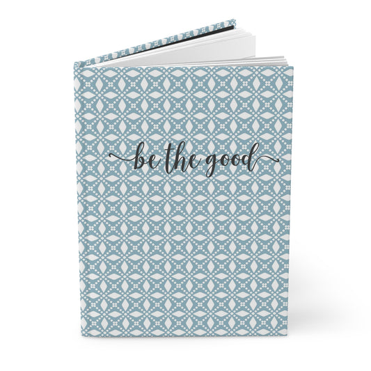 be the good - Self Love - Inspirational Quote  - Baby Blue 13 - Hardcover Journal Matte