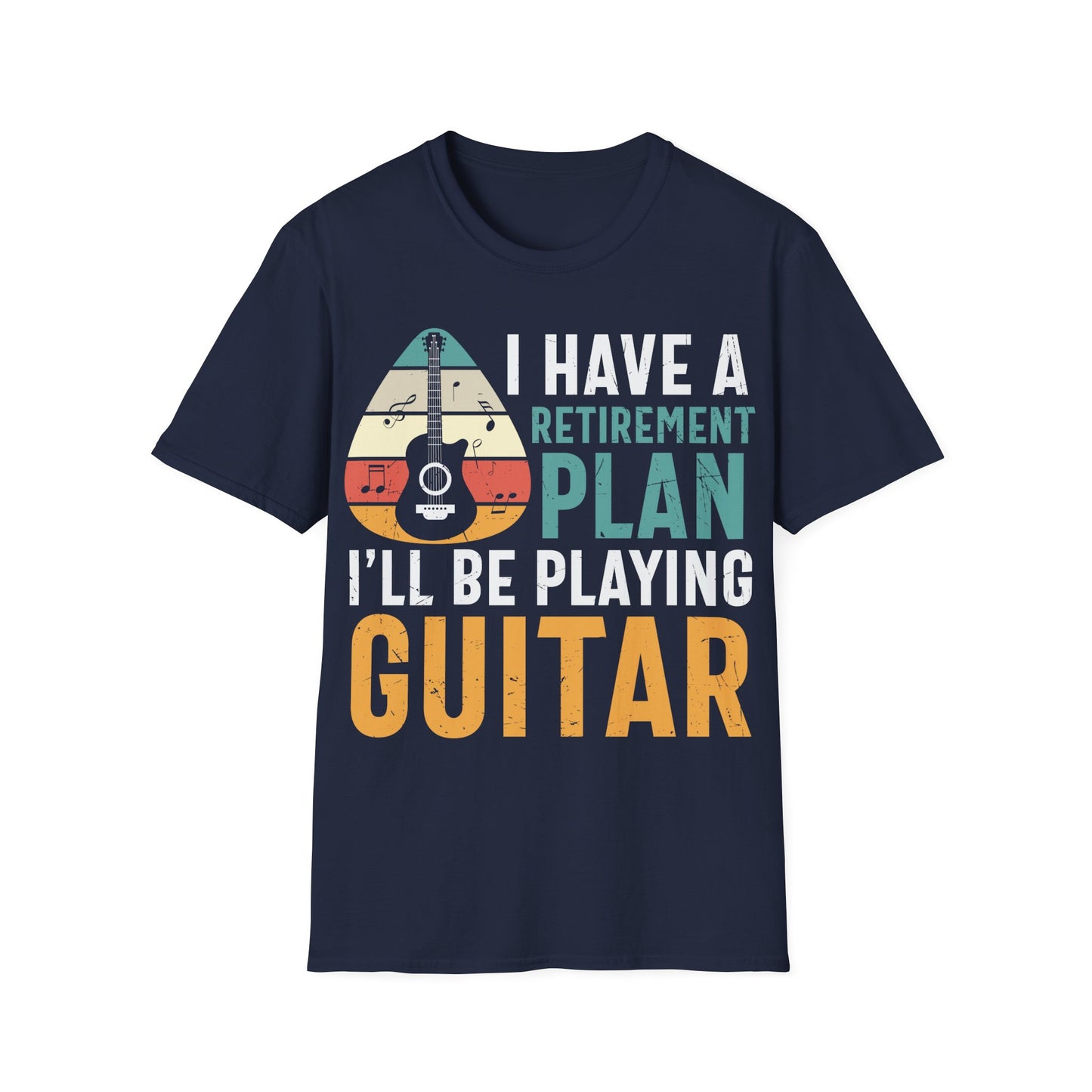 I Have a Retirement Plan, I'll Be Playing Guitar - Unisex Softstyle T-Shirt
