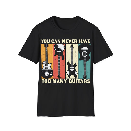 You Can Never Have Too Many Guitars - Unisex Softstyle T-Shirt