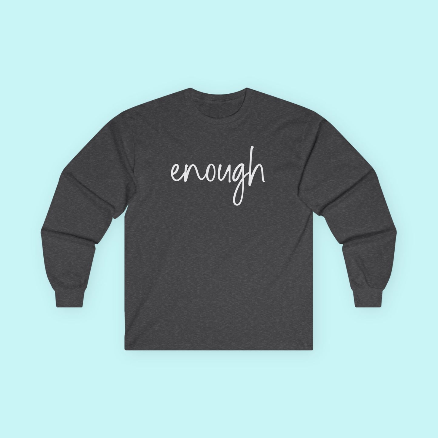 "Enough" - Minimalist Mental Health T-Shirt - Empowering Self-Worth Long Sleeve Tee