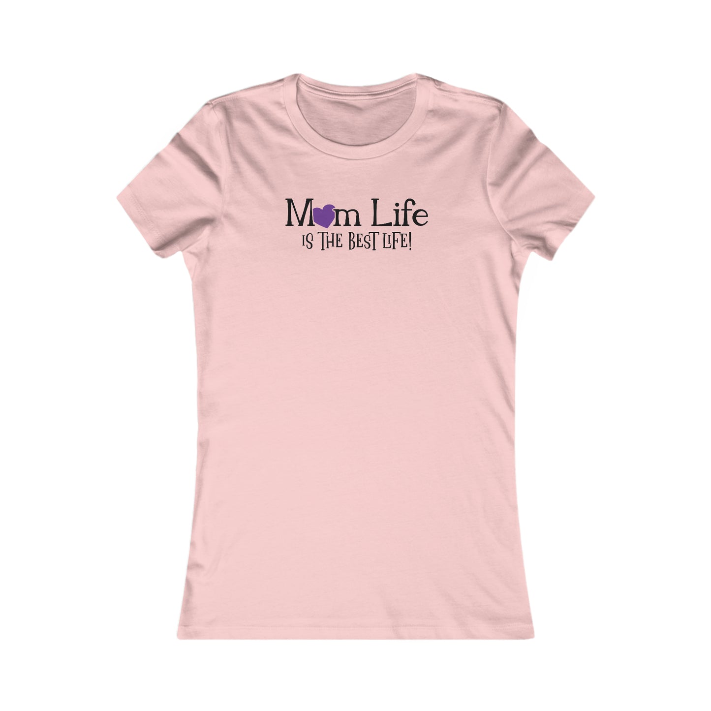 Mom Life is the Best Life! - Best Mom - Celebrate Mom - Strong Woman - Mom Humor - Women's Favorite Tee