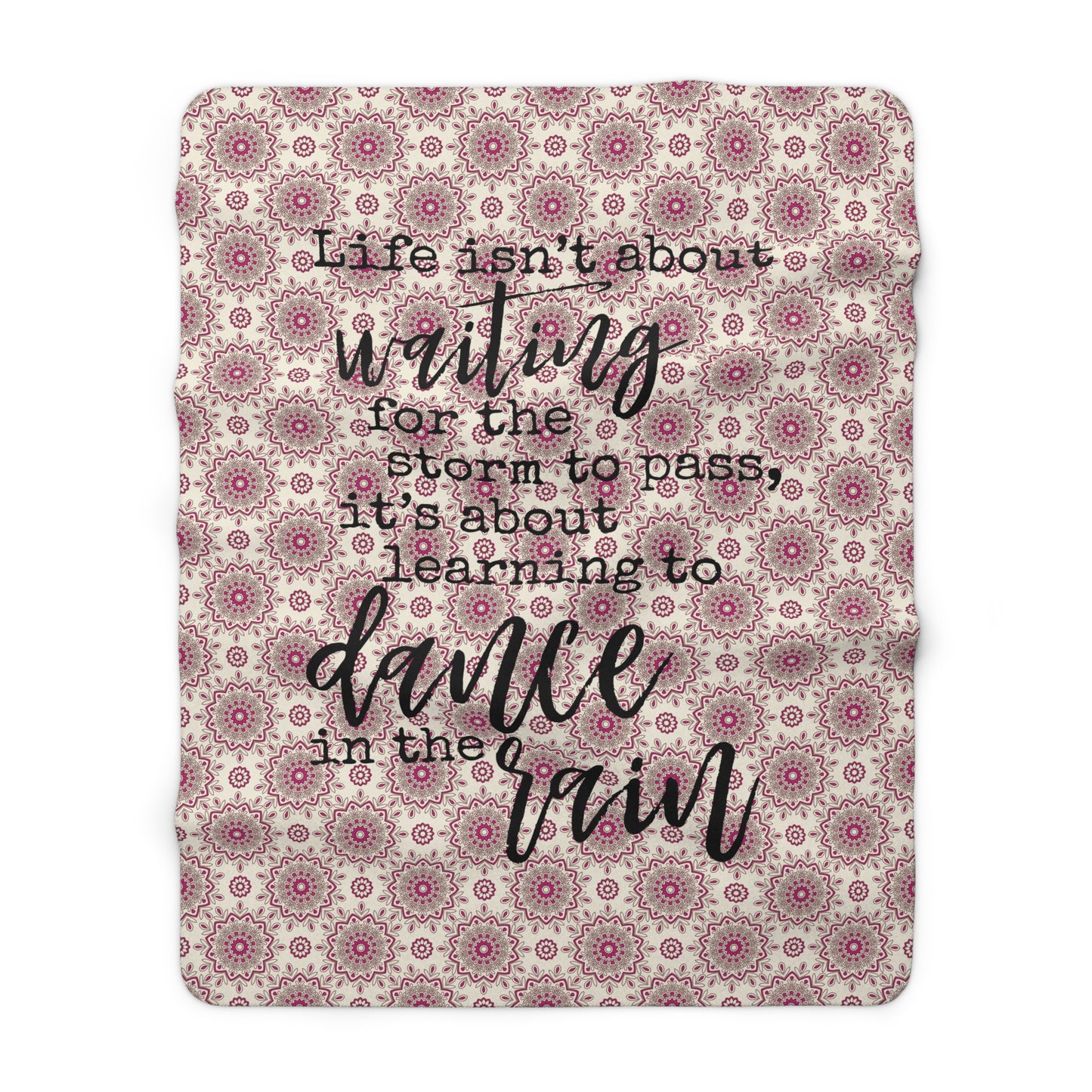 Beautiful, Cozy, Soft - Pink Boho Mandala 8 - Life isn't about waiting...Dance in the Rain - Inspirational Quotes - Sherpa Fleece Blanket