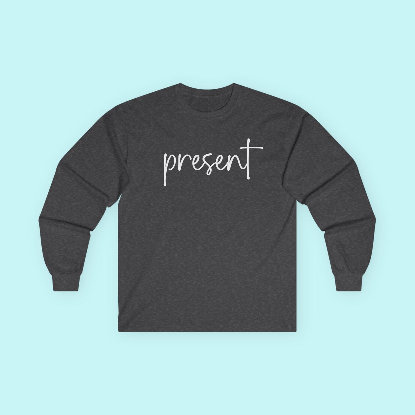 “Present” Mindfulness T-Shirt – Be Here Now Mental Health Long Sleeve Tee