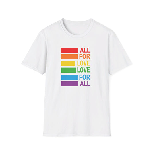 All for Love - Love for All - LGBT - Pride - Rainbow - Unisex Softstyle T-Shirt