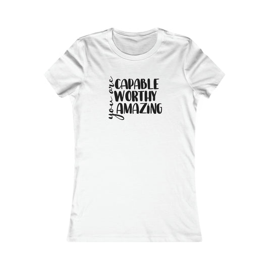 You are Capable, Worthy, Amazing - Women's Favorite Tee