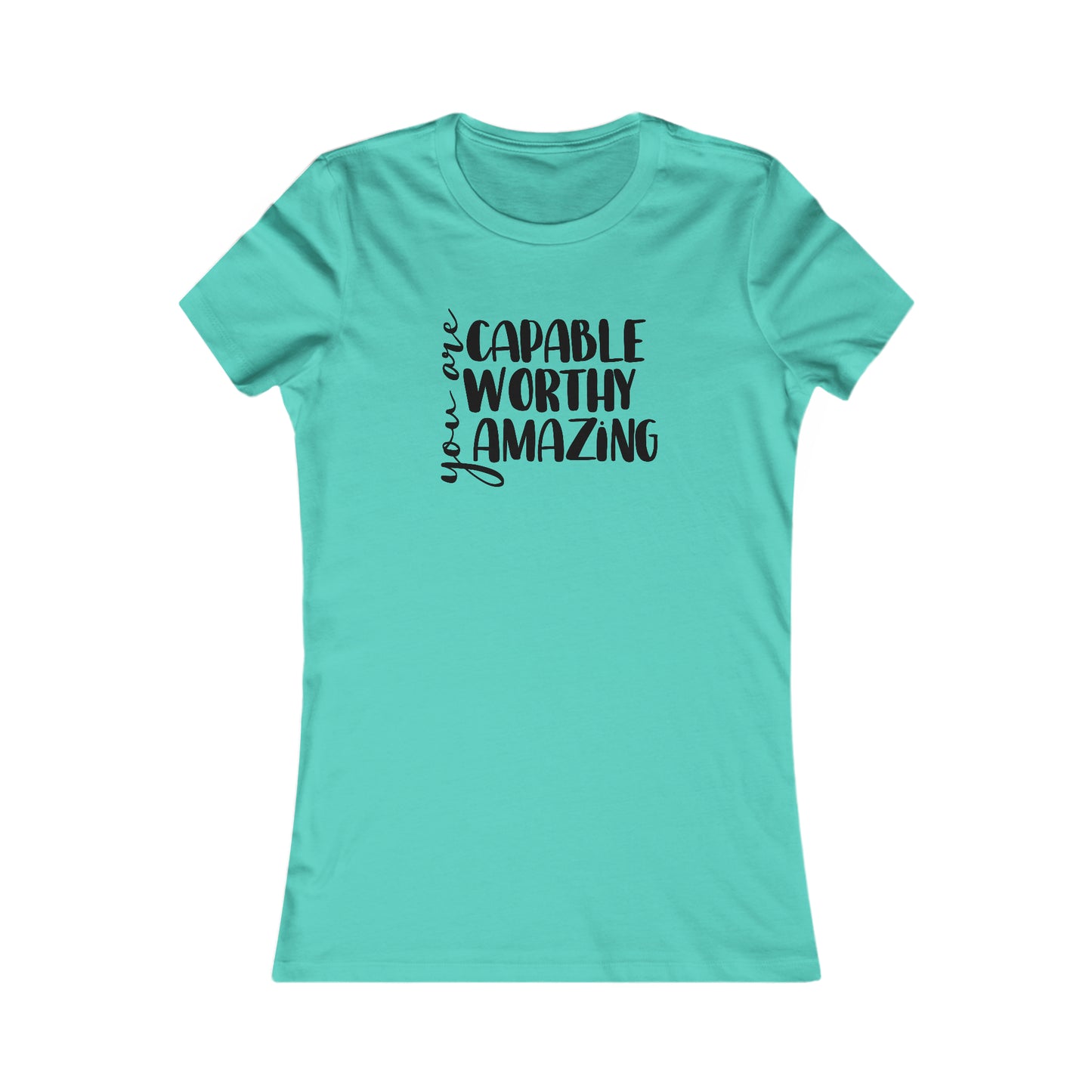 You are Capable, Worthy, Amazing - Women's Favorite Tee