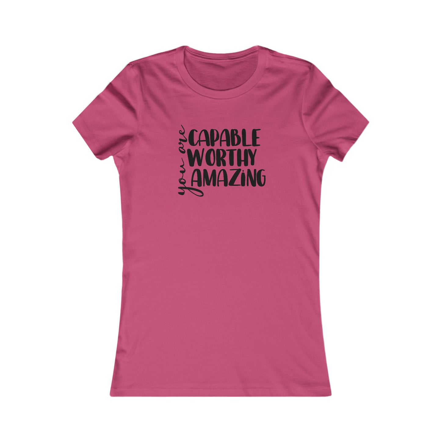 You are Capable, Worthy, Amazing - Women's Favorite Tee