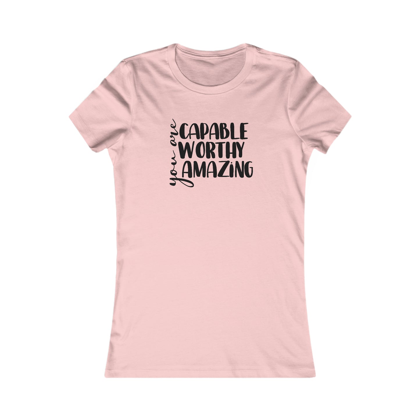 You are Capable, Worthy, Amazing - Women's Favorite Tee