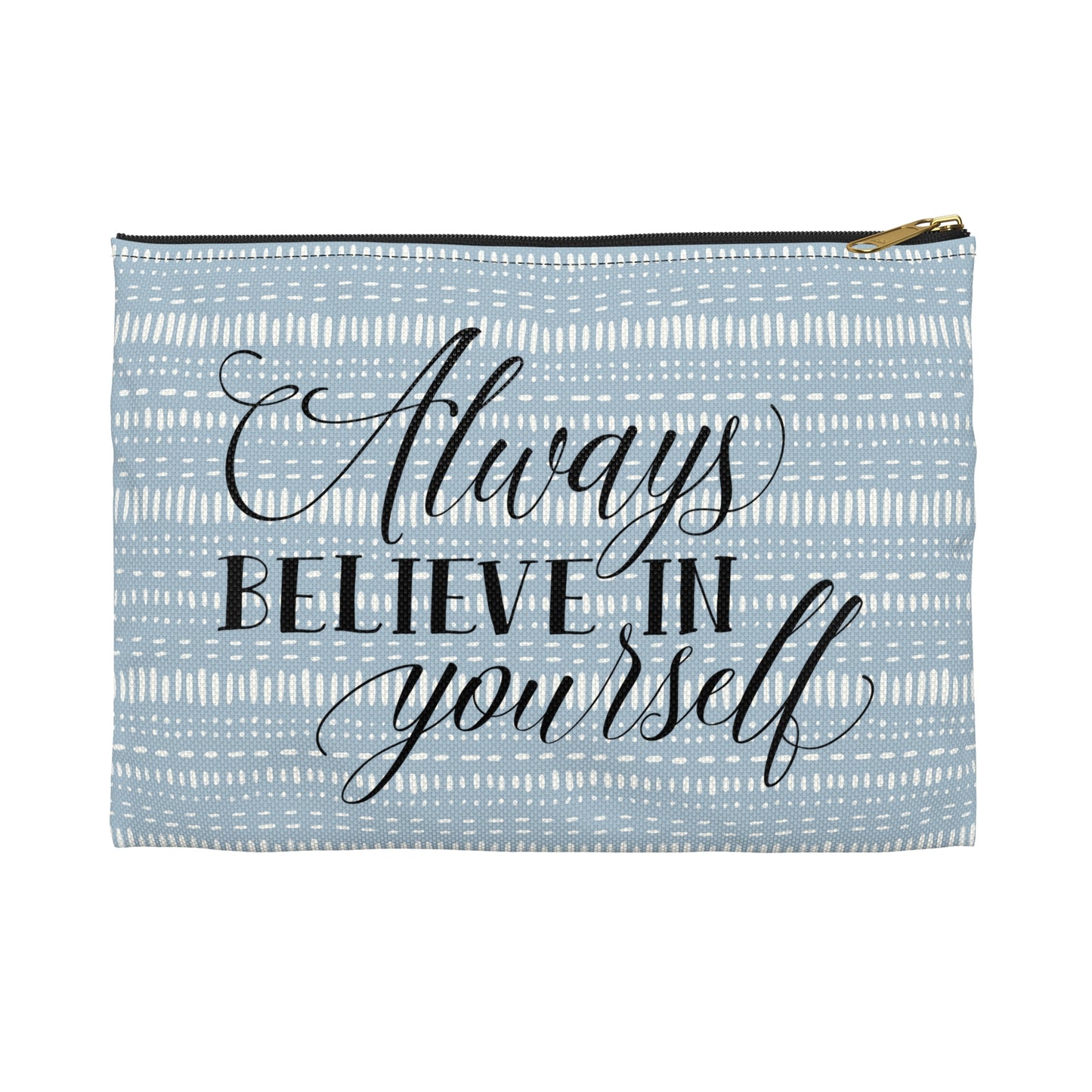 Blue Boho - Always Believe in Yourself - Inspirational - Accessory Pouch / Makeup Case / Travel Pouch / Pencil Case / Art Case