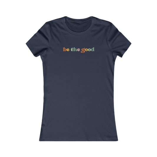 be the good - Women's Favorite Tee