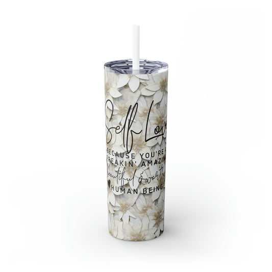 White Mosaic Flowers - Self Love Because You're a Freakin' Amazing, Beautiful and Worthy Human Being - Skinny Tumbler with Straw, 20oz - Stainless Steel