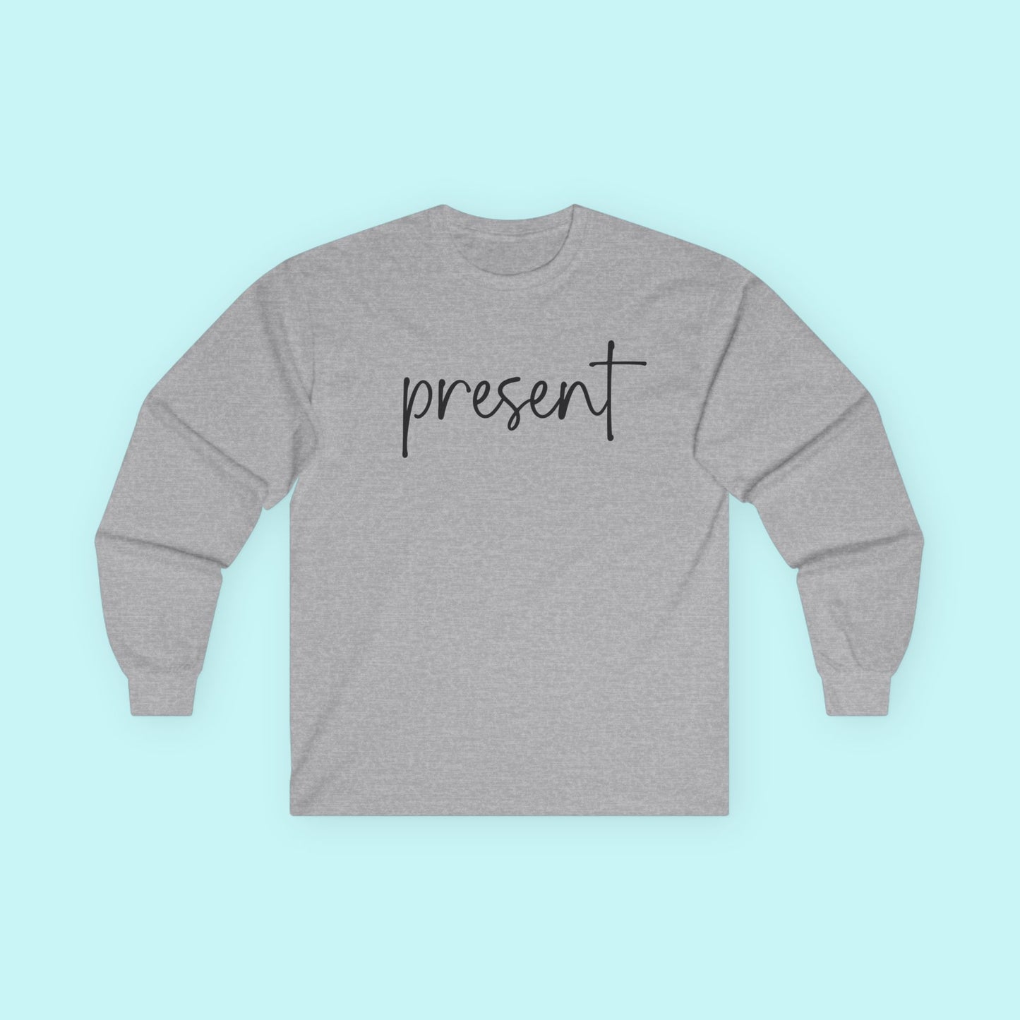 “Present” Mindfulness T-Shirt – Be Here Now Mental Health Long Sleeve Tee