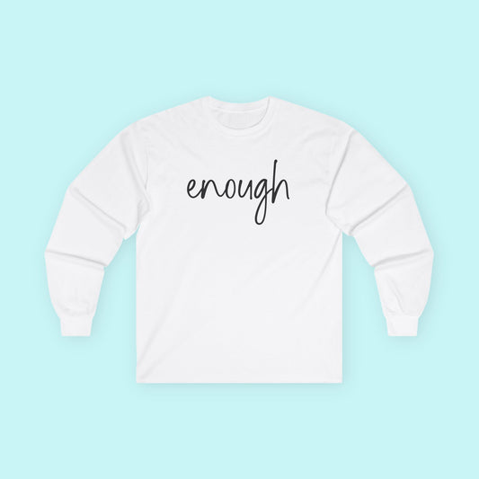 "Enough" - Minimalist Mental Health T-Shirt - Empowering Self-Worth Long Sleeve Tee