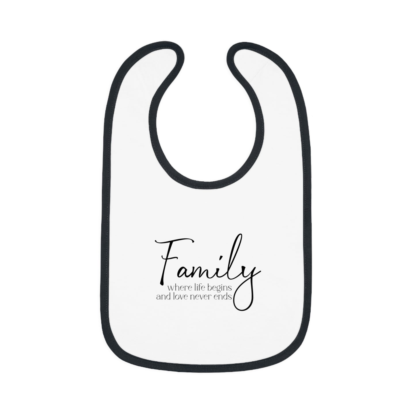 Family... Where Life Begins and Love Never Ends - Baby Contrast Trim Jersey Bib
